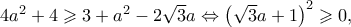 4{a^2} + 4 \geqslant 3 + {a^2} - 2\sqrt 3 a \Leftrightarrow {\left( {\sqrt 3 a + 1} \right)^2} \geqslant 0,