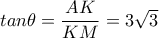 tan \theta = \dfrac{AK}{KM}=3 \sqrt{3} 