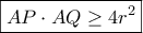 \displaystyle{\boxed{AP \cdot AQ \ge 4{r^2}}}