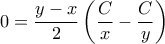 \displaystyle{0 = \frac{{y - x}}{2}\left( {\frac{C}{x} - \frac{C}{y}} \right)} \displaystyle{0 = \frac{{y - x}}{2}\left( {\frac{C}{x} - \frac{C}{y}} \right)}