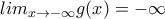  lim_{x\rightarrow-\infty}g(x)=-\infty