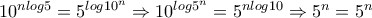 10^{nlog5}=5^{log10^n}\Rightarrow 10^{log5^n}=5^{nlog10}\Rightarrow 5^n=5^n
