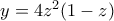 y = 4z^2(1-z)