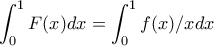 \displaystyle{\int_{0}^{1}{F(x)dx}=\int_{0}^{1}{f(x)/xdx}}