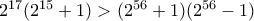 2^{17}(2^{15}+1) > (2^{56}+1)(2^{56}-1)