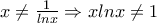 x\neq \frac{1}{lnx}\Rightarrow xlnx\neq 1