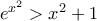 e^{x^2} >x^2+1