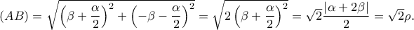 \left ( AB \right )=\sqrt{\left (\beta +\dfrac{\alpha }{2} \right )^2+ \left (-\beta -\dfrac{\alpha }{2} \right )^2}= \sqrt{2 \left (\beta +\dfrac{\alpha }{2} \right )^2}=\sqrt{2}\dfrac{\left | \alpha +2\beta \right |}{2}=\sqrt{2}\rho .