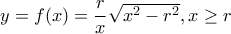 y=f(x)=\dfrac{r}{x}\sqrt{x^2-r^2} , x\geq r y=f(x)=\dfrac{r}{x}\sqrt{x^2-r^2} , x\geq r