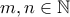 m, n \in \mathbb{N}