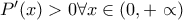 P'(x)>0 \forall x\in (0,+\propto )