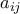 \displaystyle{a_{ij} }
