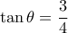\tan \theta  = \dfrac{3}{4}