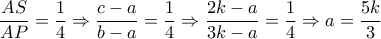 \displaystyle \dfrac{{AS}}{{AP}} = \dfrac{1}{4} \Rightarrow \dfrac{{c - a}}{{b - a}} = \dfrac{1}{4} \Rightarrow \dfrac{{2k - a}}{{3k - a}} = \dfrac{1}{4} \Rightarrow a = \dfrac{{5k}}{3}
