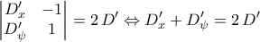 \displaystyle{\begin{vmatrix} 
                            D_{x}' & -1\\ 
                            D_{\psi}' & 1 
                             \end{vmatrix}=2\,D'\Leftrightarrow D_{x}'+D_{\psi}'=2\,D'}