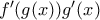 f'(g(x)) g'(x)
