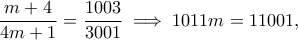 \displaystyle  \frac{m+4}{4m+1} =\frac{1003}{3001} \implies 1011m =  11001, 