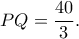 PQ=\dfrac{40}{3}.