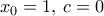 x_0=1,\, c=0