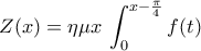 \displaystyle{Z(x)=\eta \mu x \, \int_{0}^{x-\frac{\pi}{4}}f(t)}
