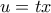 u=tx