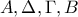A, \Delta , \Gamma, B