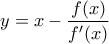 \displaystyle y=x-\frac{f(x)}{f'(x)}
