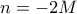 n=-2M