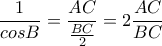\displaystyle{ \frac{1}{cos B} = \frac{AC}{{\frac{BC}{2}}   } = 2\frac{AC}{BC}