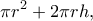 \displaystyle{\pi r^2+2\pi rh,}