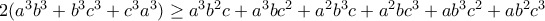 2(a^3b^3+b^3c^3+c^3a^3)\geq a^3b^2c+a^3bc^2+a^2b^3c+a^2bc^3+ab^3c^2+ab^2c^3