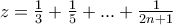 z = \frac{1}{3} + \frac{1}{5} + ... + \frac{1}{2n+1}
