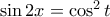 \sin 2 x=  \cos^2 t