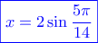\displaystyle{\color{blue}\boxed{x=2\sin \frac{5\pi}{14}}}