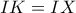 IK=IX