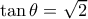 \tan \theta = \sqrt 2