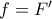 f = F'
