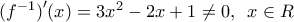 ({{f}^{-1}}{)}'(x)=3{{x}^{2}}-2x+1\ne 0,\,\,\,x\in R