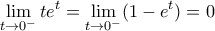 \displaystyle \lim_{t \rightarrow 0^-} te^t=\lim_{t \rightarrow 0^-} (1-e^t)=0