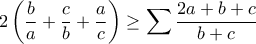 \displaystyle{2\left( \displaystyle\frac{b}{a} + \displaystyle\frac{c}{b} + \displaystyle\frac{a}{c}\right) \geq \sum \frac{2a+b+c}{b+c}} \displaystyle{2\left( \displaystyle\frac{b}{a} + \displaystyle\frac{c}{b} + \displaystyle\frac{a}{c}\right) \geq \sum \frac{2a+b+c}{b+c}}