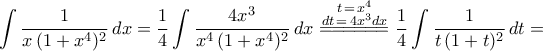 \displaystyle\int{\frac{1}{x\,({1+x^4})^2}\,dx}=\frac{1}{4}\int{\frac{4x^3}{x^4\,({1+x^4})^2}\,dx}\,\mathop{=\!=\!=\!=\!=\!=}\limits^{\begin{subarray}{c}
{t\,=\,x^4} \\
{dt\,=\,4x^3dx} \\
\end{subarray}}\,\frac{1}{4}\int{\frac{1}{t\,({1+t})^2}\,dt}= \displaystyle\int{\frac{1}{x\,({1+x^4})^2}\,dx}=\frac{1}{4}\int{\frac{4x^3}{x^4\,({1+x^4})^2}\,dx}\,\mathop{=\!=\!=\!=\!=\!=}\limits^{\begin{subarray}{c}
{t\,=\,x^4} \\
{dt\,=\,4x^3dx} \\
\end{subarray}}\,\frac{1}{4}\int{\frac{1}{t\,({1+t})^2}\,dt}=