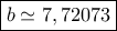 \boxed{b\simeq 7,72073} \boxed{b\simeq 7,72073}