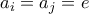 a_i=a_j=e