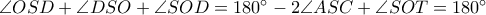 \angle OSD+\angle DSO+\angle SOD=180^\circ-2\angle ASC+\angle SOT=180^\circ \angle OSD+\angle DSO+\angle SOD=180^\circ-2\angle ASC+\angle SOT=180^\circ