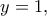 y=1,