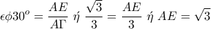 \displaystyle{\epsilon \phi 30^o=\frac{AE}{A\Gamma}~\acute{\eta}~\frac{\sqrt{3}}{3}=\frac{AE}{3}~\acute{\eta}~AE=\sqrt{3}}