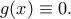 \displaystyle{g(x)\equiv 0.}