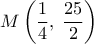  \displaystyle M\left( {\frac{1}{4},\;\frac{{25}}{2}} \right)