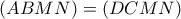 (ABMN)=(DCMN) (ABMN)=(DCMN)