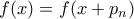 f(x)=f(x+p_{n})